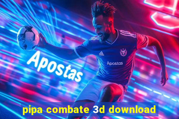 pipa combate 3d download